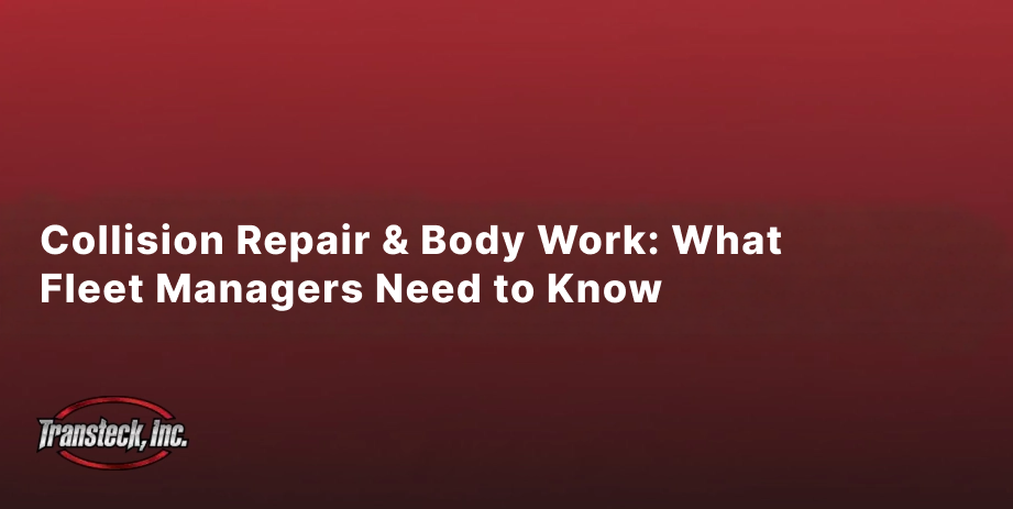Collision Repair & Body Work: What Fleet Managers Need to Know